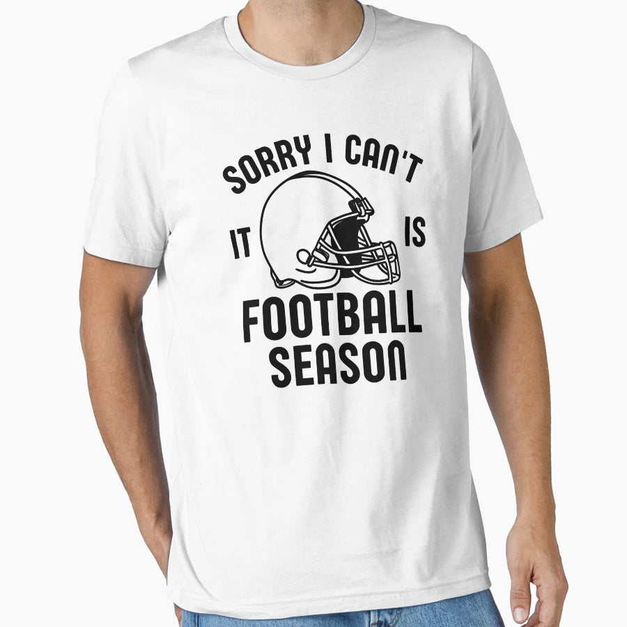 Sorry I Cant It Is Football Season T-Shirt - Custom Art Print Men Women - T-Shirt, Sweatshirt, Hoodie