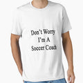 Dont Worry Im Soccer Coach T-Shirt - Aesthetic Graphic Men Women - T-Shirt, Sweatshirt, Hoodie