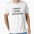 Single Taken Football American Football T-Shirt - Trendy Graphic for Adults - T-Shirt, Sweatshirt, Hoodie