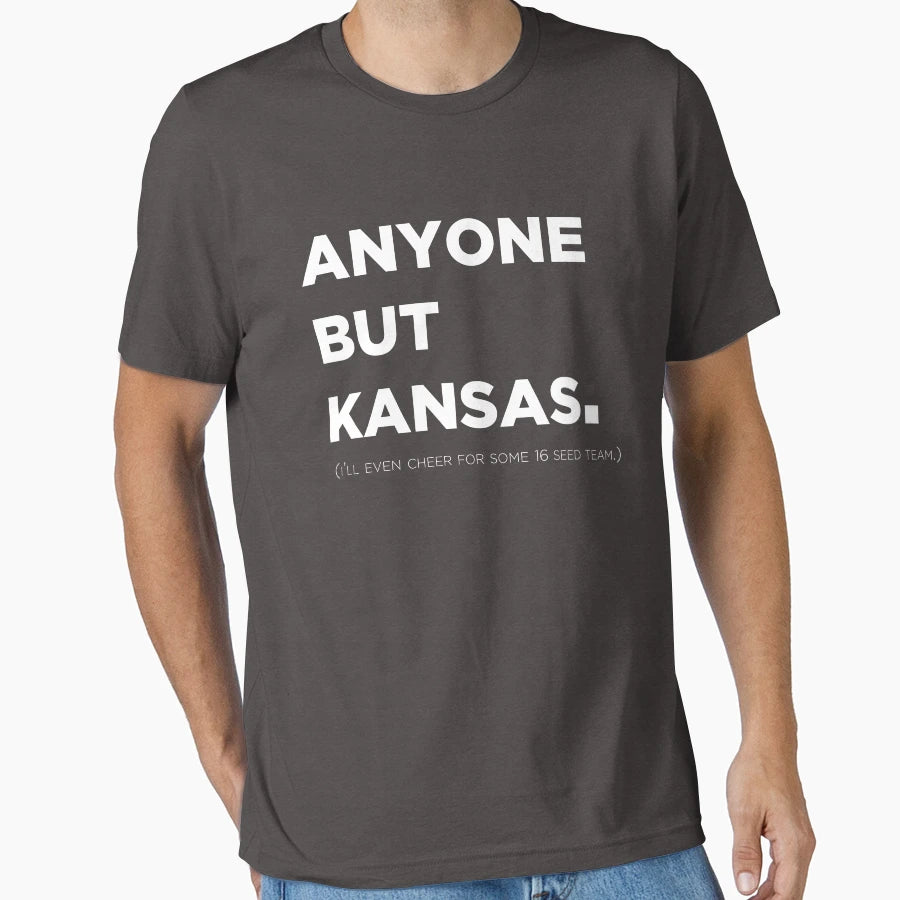Anyone But Kansas Funny College T-Shirt - Trendy Graphic for Adults - T-Shirt, Sweatshirt, Hoodie