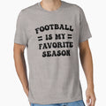 Football Is My Favorite Season T-Shirt - Casual Everyday Wear for Adults - T-Shirt, Sweatshirt, Hoodie