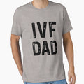 Ivf Dad Mens Infertility Vitro T-Shirt - Trendy Graphic for Adults - T-Shirt, Sweatshirt, Hoodie