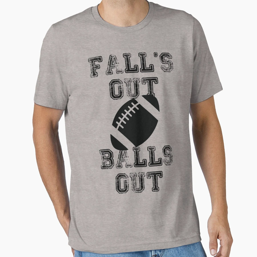 Falls Out Balls Out T-Shirt - Novelty Apparel for Adults - T-Shirt, Sweatshirt, Hoodie