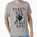 Falls Out Balls Out T-Shirt - Novelty Apparel for Adults - T-Shirt, Sweatshirt, Hoodie