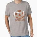 Football Futbol No Its Soccer T-Shirt - Fun Novelty Design for Adults - T-Shirt, Sweatshirt, Hoodie