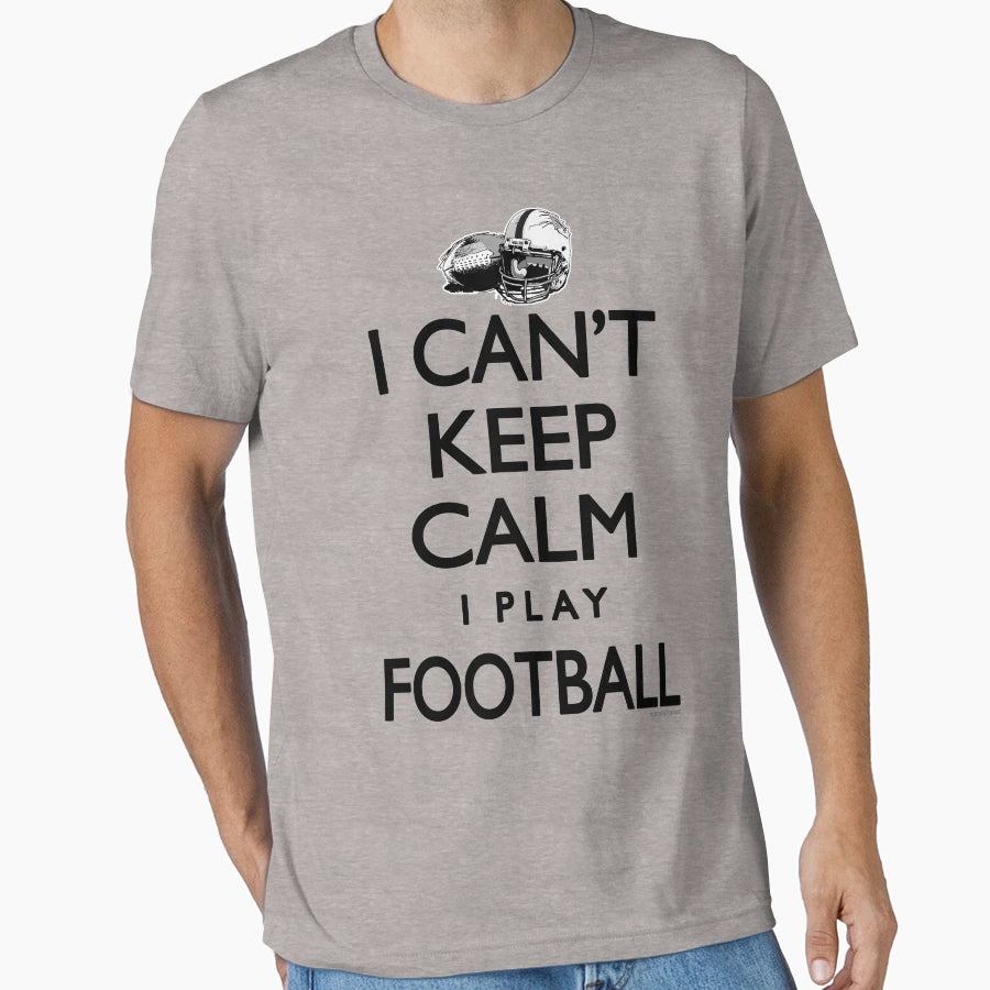 Cant Keep Calm Football T-Shirt - Unique Graphic for Adults - T-Shirt, Sweatshirt, Hoodie