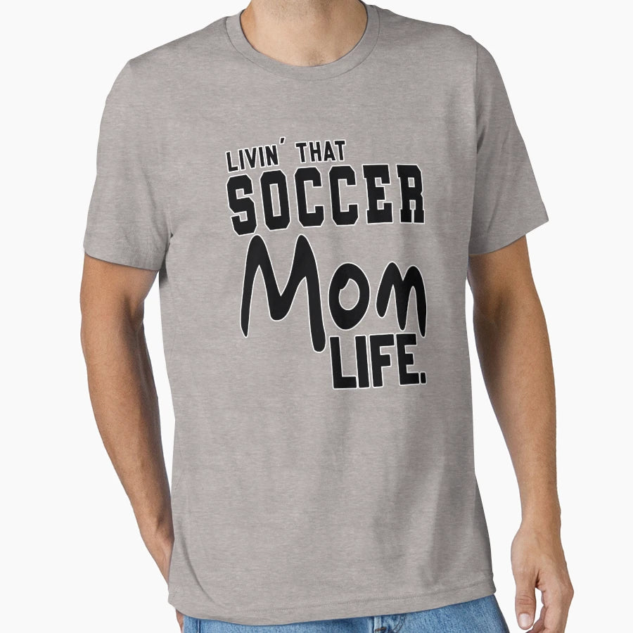 Livin That Soccer Mom Life T-Shirt - Unique Graphic for Adults - T-Shirt, Sweatshirt, Hoodie