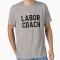 Labor Coach T-Shirt - Aesthetic Graphic Unisex - T-Shirt, Sweatshirt, Hoodie