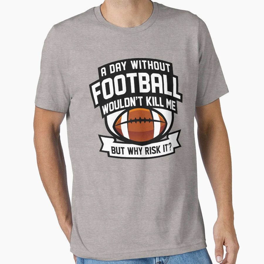 Day Without Football T-Shirt - Graphic Print Men Women - T-Shirt, Sweatshirt, Hoodie