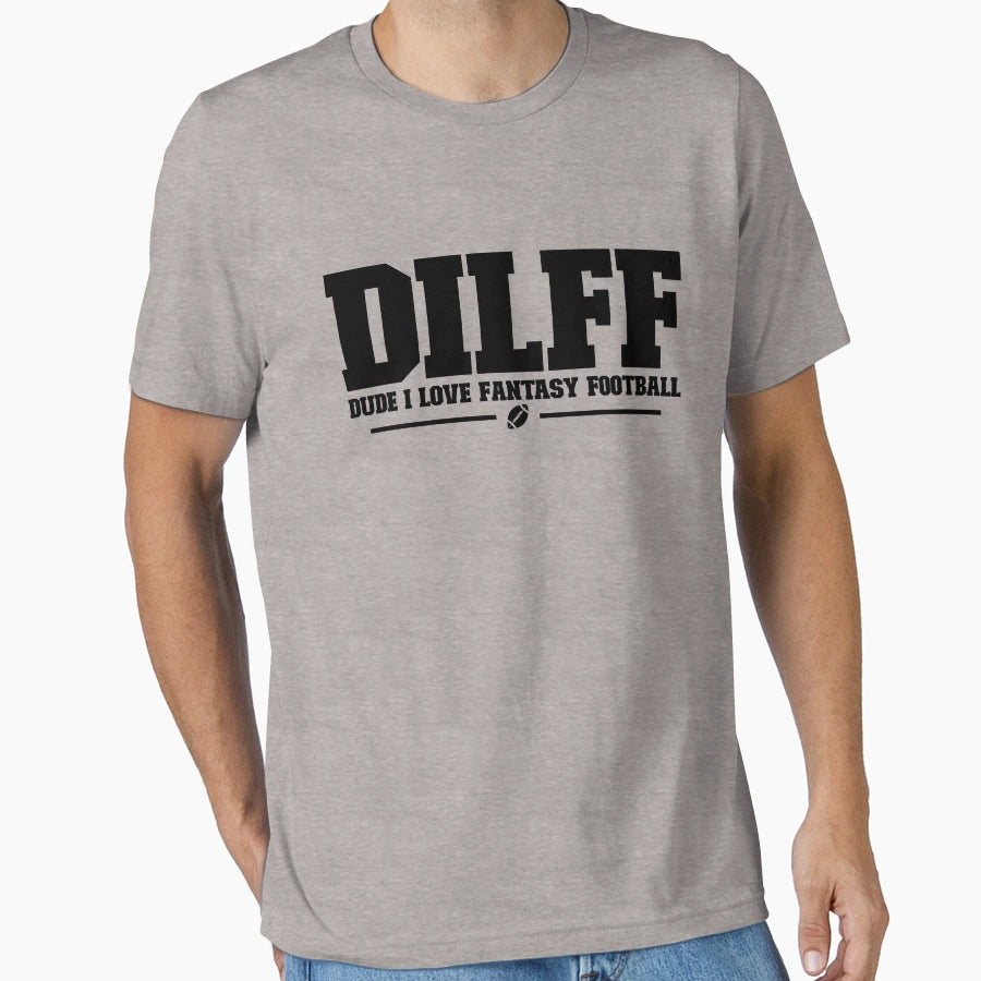 Dilff Dude I Love Fantasy Football T-Shirt - Aesthetic Graphic for Adults - T-Shirt, Sweatshirt, Hoodie