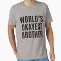 Worlds Okayest Brother T-Shirt - Streetwear Style Unisex - T-Shirt, Sweatshirt, Hoodie