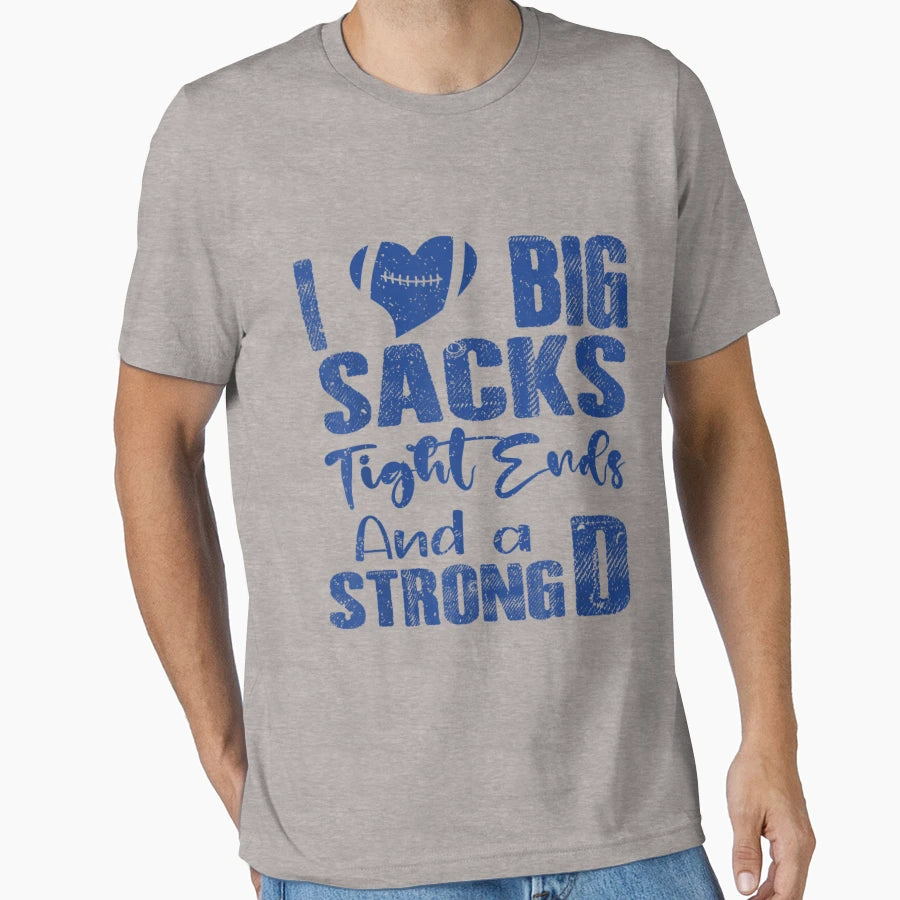 I Love Big Sacks Tight Ends And Strong T-Shirt - Unique Graphic for Adults - T-Shirt, Sweatshirt, Hoodie