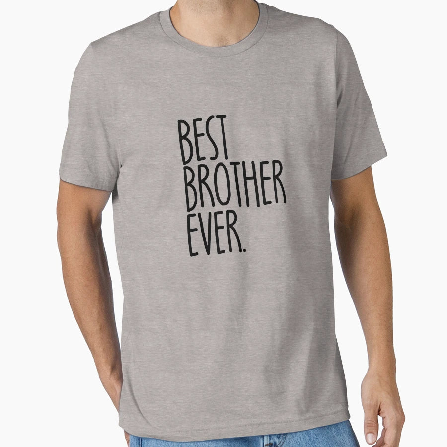 Best Brother Ever Gift Funny Mens T-Shirt - Casual Everyday Wear Men Women - T-Shirt, Sweatshirt, Hoodie