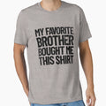 My Favorite Brother Bought Me This T-Shirt - Trendy Graphic for Adults - T-Shirt, Sweatshirt, Hoodie