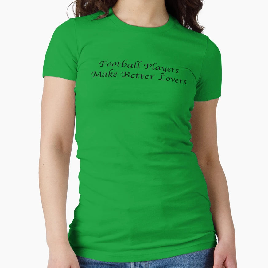 Football Players Make Better Lovers T-Shirt - Graphic Print Unisex - T-Shirt, Sweatshirt, Hoodie