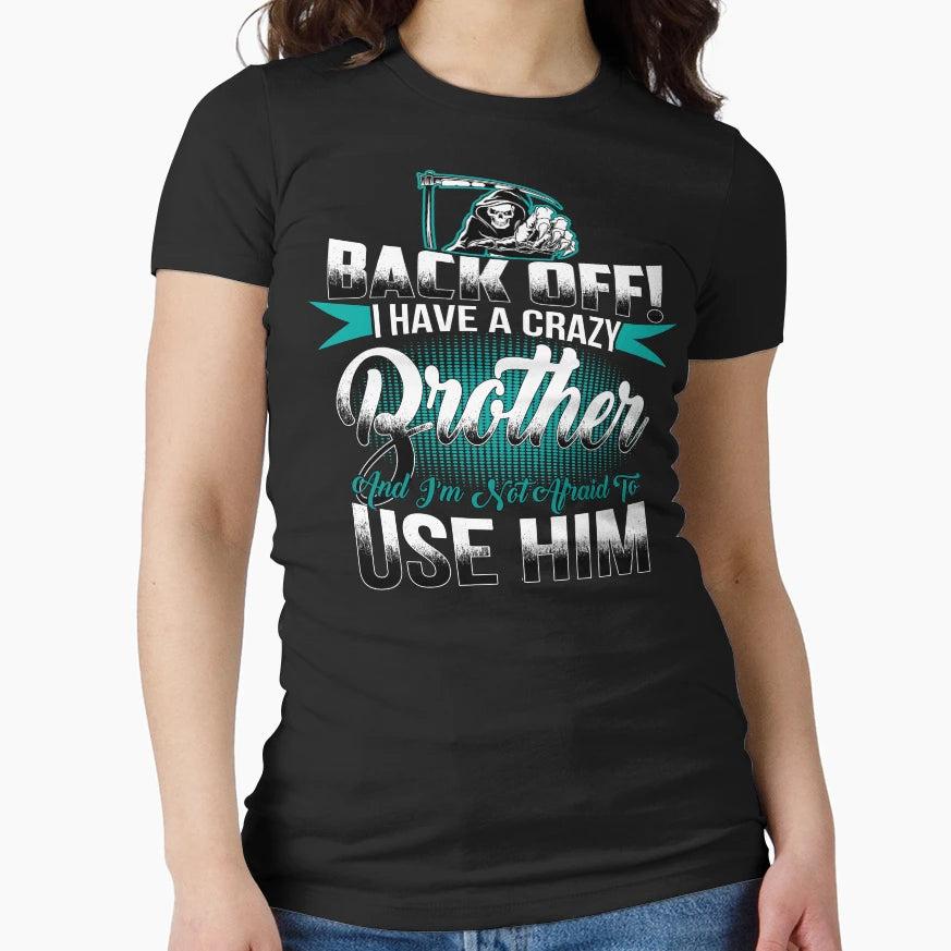 Back Off I Have Crazy Brother And I M Not T-Shirt - Trendy Graphic Unisex - T-Shirt, Sweatshirt, Hoodie