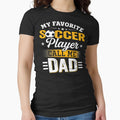 My Favorite Soccer Player Calls Me Dad T-Shirt - Streetwear Style Unisex - T-Shirt, Sweatshirt, Hoodie