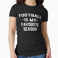 Football Is My Favorite Season T-Shirt - Novelty Apparel Men Women - T-Shirt, Sweatshirt, Hoodie