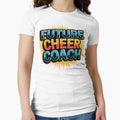 Future Cheer Coach T-Shirt - Fun Novelty Design Unisex - T-Shirt, Sweatshirt, Hoodie