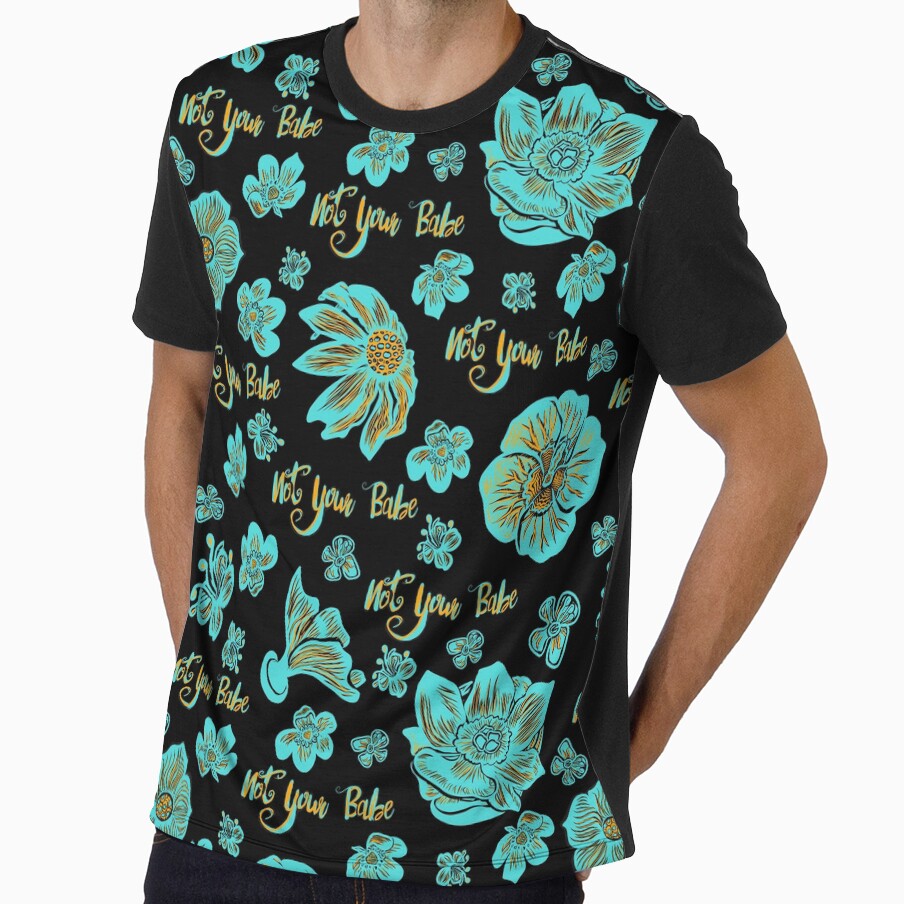 Gorgeous bright floral Not Your Babe print by Annalee - Adult & Kids T-Shirts, Sweatshirts & Hoodies apparel design preview 1