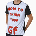 Httyg How To Train Your Girlfriend T-Shirt - Custom Art Print for Adults - T-Shirt, Sweatshirt, Hoodie