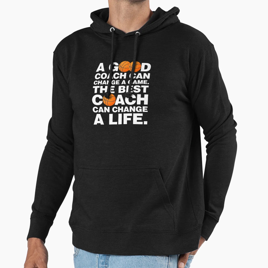Good Basketball Coach Can Change Game Hoodie - Casual Everyday Wear Unisex - T-Shirt, Sweatshirt, Hoodie