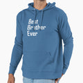 Best Brother Ever Hoodie - Trendy Graphic Men Women - T-Shirt, Sweatshirt, Hoodie