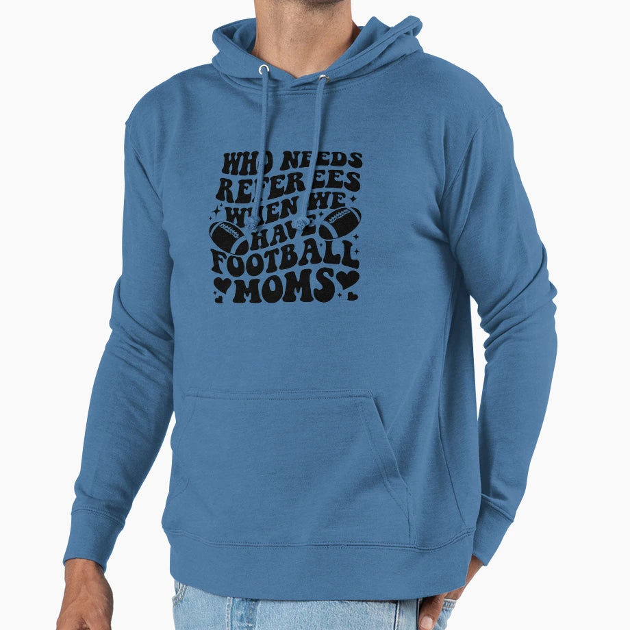 Who Needs Referees When We Have Football Hoodie - Unique Graphic Men Women - T-Shirt, Sweatshirt, Hoodie