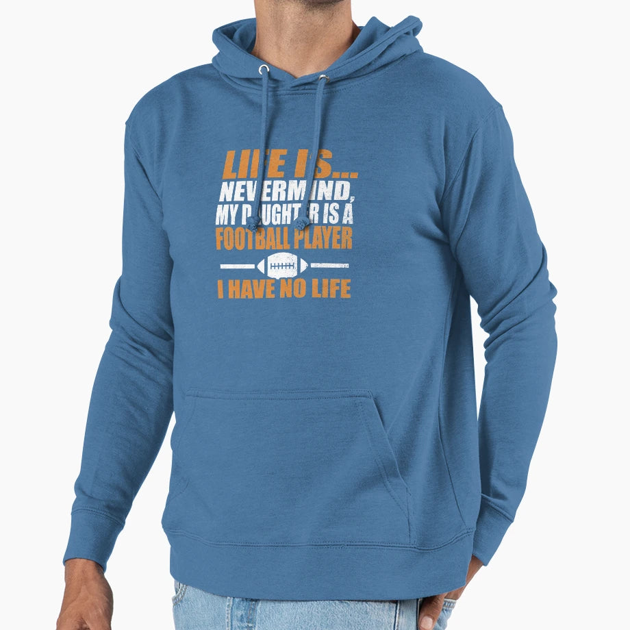 My Daughter Is Football Player I Have No Hoodie - Unique Graphic Unisex - T-Shirt, Sweatshirt, Hoodie