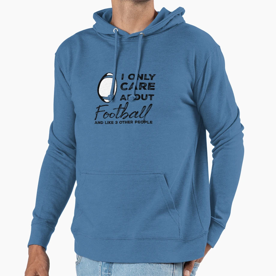 I Only Care About Football And Like 3 Hoodie - Minimalist Print Men Women - T-Shirt, Sweatshirt, Hoodie