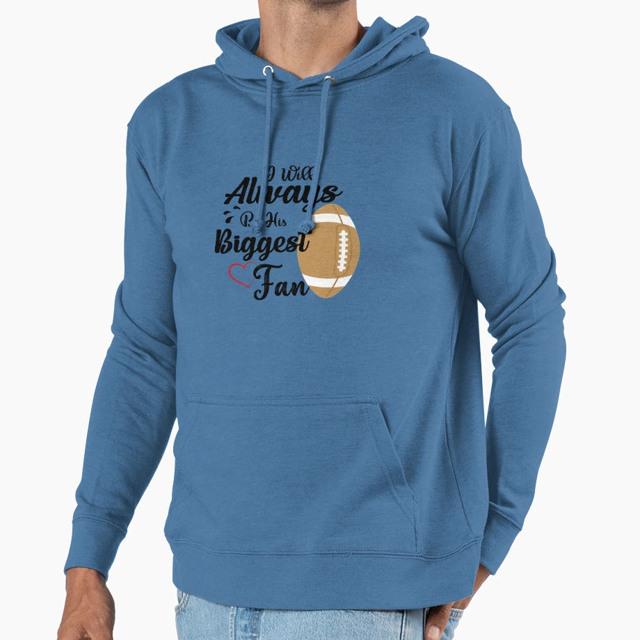 Ill Always Be His Biggest Fan Quotes Hoodie - Graphic Print Unisex - T-Shirt, Sweatshirt, Hoodie
