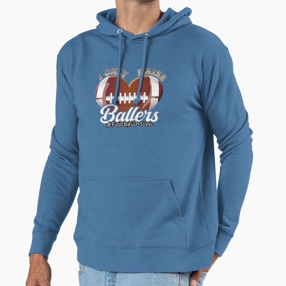 I Only Raise Ballers Footballheart Mom Hoodie - Streetwear Style Men Women - T-Shirt, Sweatshirt, Hoodie