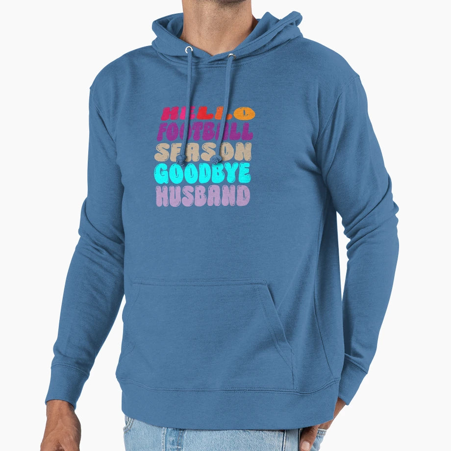 Hello Football Season Goodbye Husband Hoodie - Novelty Apparel Unisex - T-Shirt, Sweatshirt, Hoodie