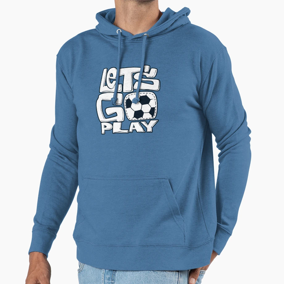 Lets Go Play Soccer Sports Hoodie - Novelty Apparel Unisex - T-Shirt, Sweatshirt, Hoodie