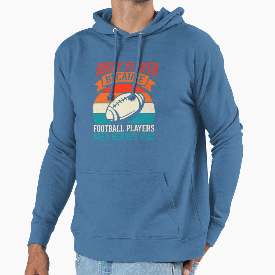 Rugby Player Because Football Players Hoodie - Streetwear Style for Adults - T-Shirt, Sweatshirt, Hoodie