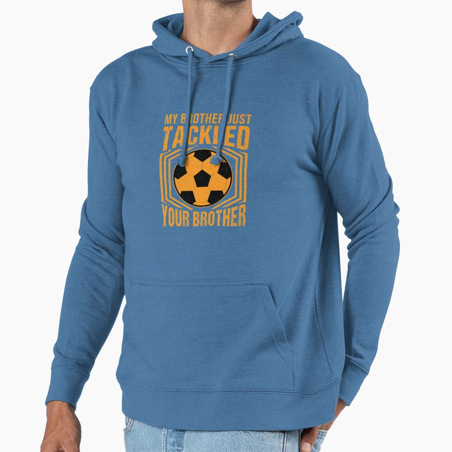 My Brother Just Tackled Your Brother Hoodie - Unique Graphic for Adults - T-Shirt, Sweatshirt, Hoodie