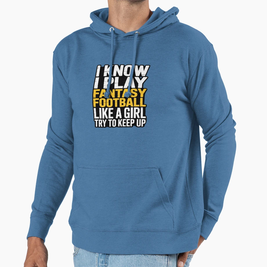 I Play Fantasy Football Like Try To Keep Up Hoodie - Unique Graphic Unisex - T-Shirt, Sweatshirt, Hoodie