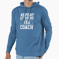 Repeat After Me Yes Coach Hoodie - Minimalist Print Men Women - T-Shirt, Sweatshirt, Hoodie