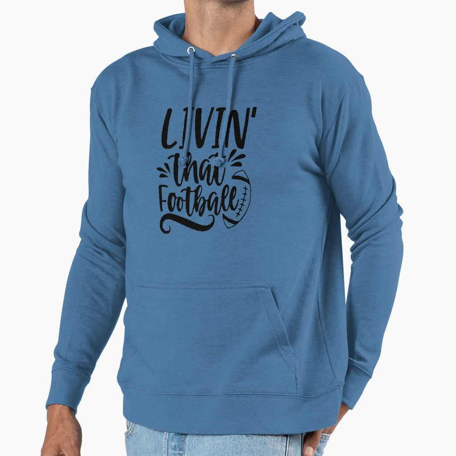 Livin That Football Hoodie - Streetwear Style Men Women - T-Shirt, Sweatshirt, Hoodie
