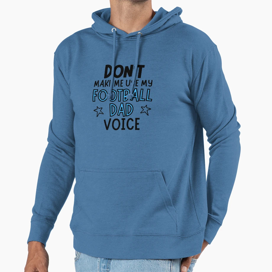 Dont Make Me Use My Football Dad Voice Hoodie - Custom Art Print Men Women - T-Shirt, Sweatshirt, Hoodie