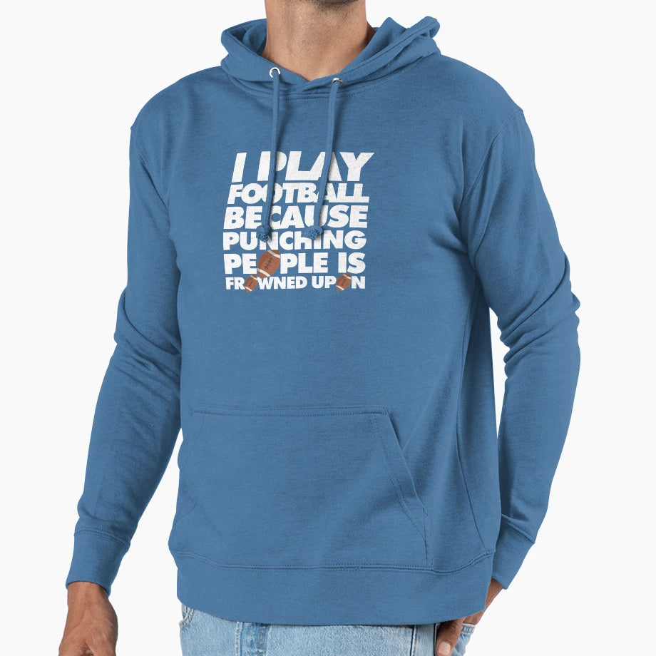 I Play Football Because Punching People Is Hoodie - Graphic Print Unisex - T-Shirt, Sweatshirt, Hoodie