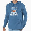 I Do Not Even Know Who Is Playing Hoodie - Fun Novelty Design for Adults - T-Shirt, Sweatshirt, Hoodie