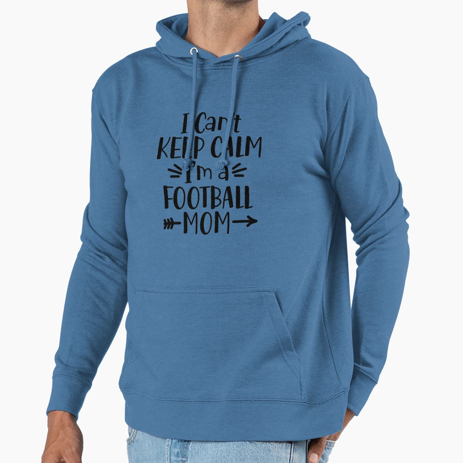 I Cant Keep Calm Im Football Mom Hoodie - Fun Novelty Design Men Women - T-Shirt, Sweatshirt, Hoodie
