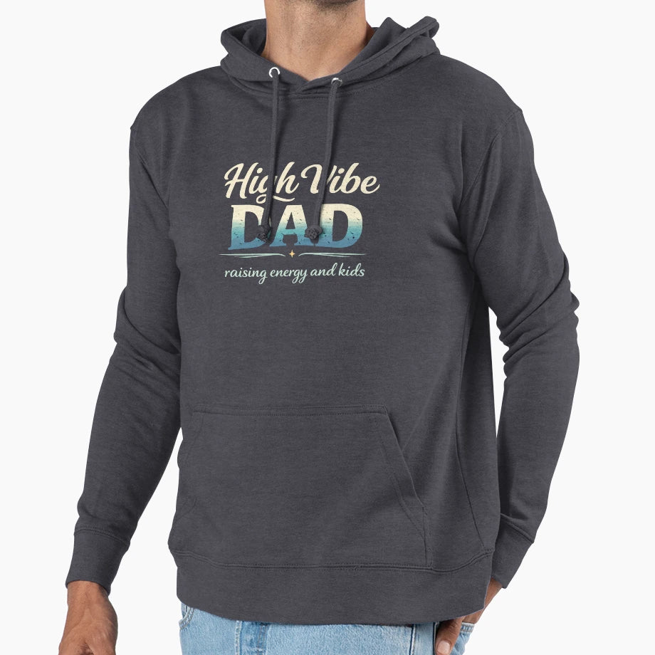 High Vibe Dad Raising Energy And Hoodie - Unique Graphic for Adults - T-Shirt, Sweatshirt, Hoodie