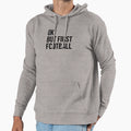 But First Football Hoodie - Custom Art Print Unisex - T-Shirt, Sweatshirt, Hoodie