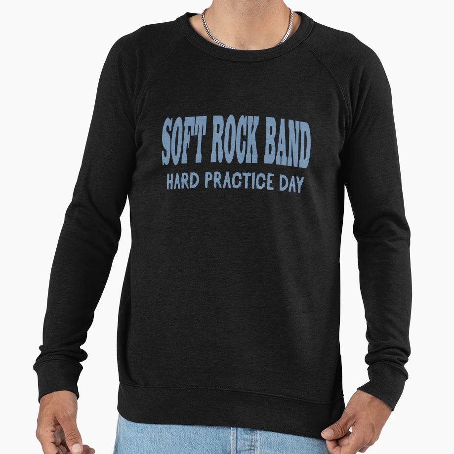 Soft Rock Band Hard Practice Day Sweatshirt - Unique Graphic Men Women - T-Shirt, Sweatshirt, Hoodie