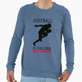 Football Is Calling And I Must Go Sweatshirt - Streetwear Style Men Women - T-Shirt, Sweatshirt, Hoodie
