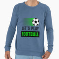 Lets Play Football Football Theme Sweatshirt - Novelty Apparel Men Women - T-Shirt, Sweatshirt, Hoodie