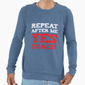 Repeat After Me Yes Coach Sport Gift Sweatshirt - Novelty Apparel Men Women - T-Shirt, Sweatshirt, Hoodie