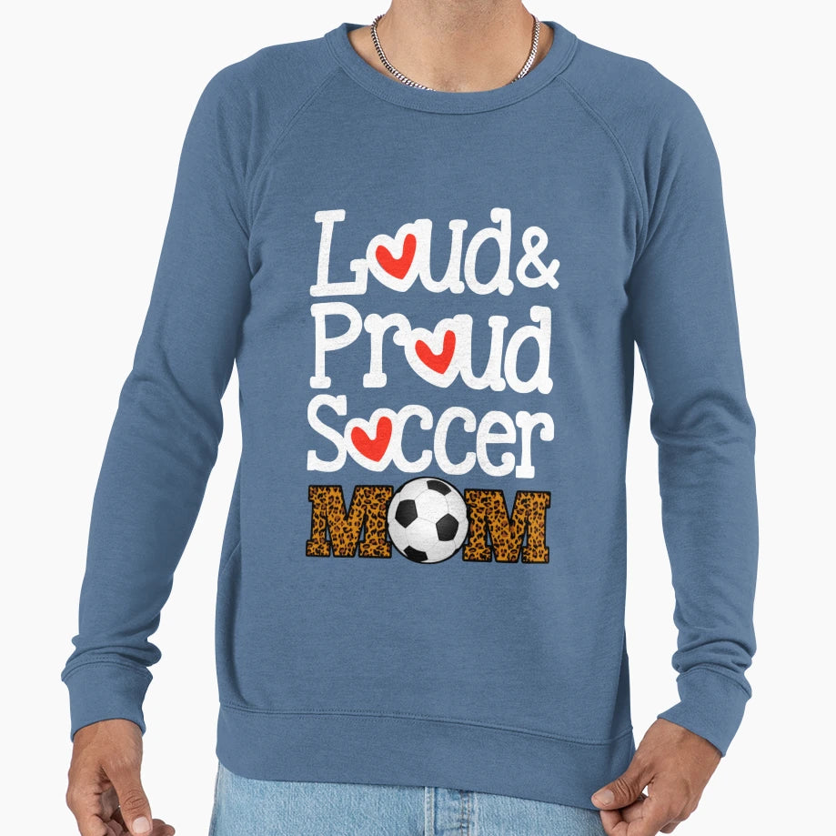 Loud Proud Soccer Mom Funny Sweatshirt - Fun Novelty Design for Adults - T-Shirt, Sweatshirt, Hoodie